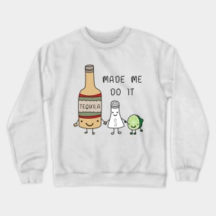 tequila made me do it Crewneck Sweatshirt